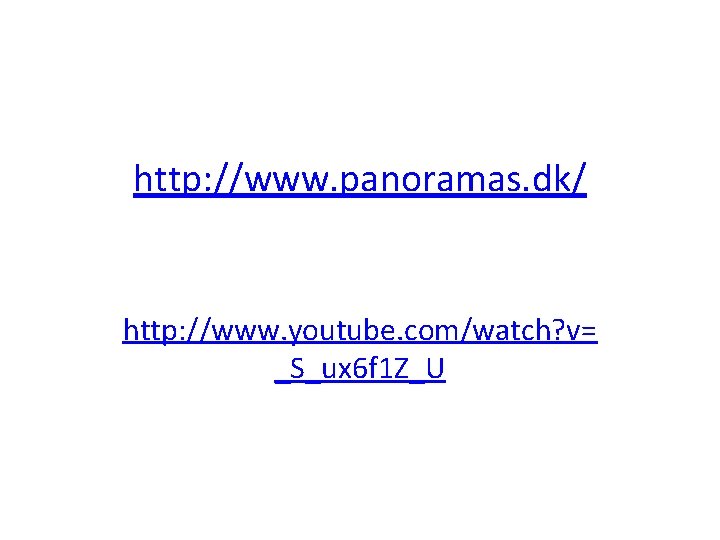 http: //www. panoramas. dk/ http: //www. youtube. com/watch? v= _S_ux 6 f 1 Z_U