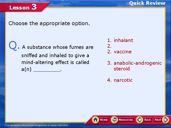 Lesson 3 Quick Review Choose the appropriate option. Q. A substance whose fumes are