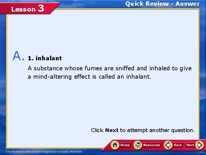 Lesson 3 Quick Review - Answer A. 1. inhalant A substance whose fumes are