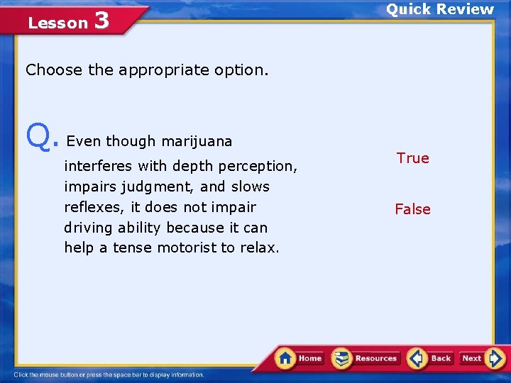 Lesson 3 Quick Review Choose the appropriate option. Q. Even though marijuana interferes with