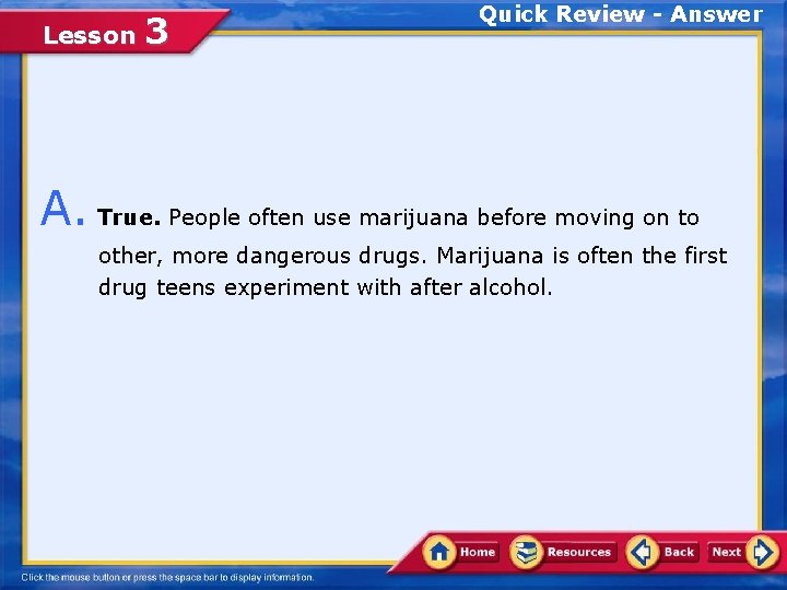 Lesson 3 Quick Review - Answer A. True. People often use marijuana before moving