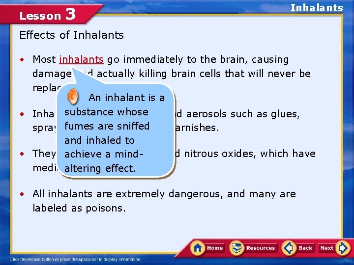 Lesson 3 Inhalants Effects of Inhalants • Most inhalants go immediately to the brain,