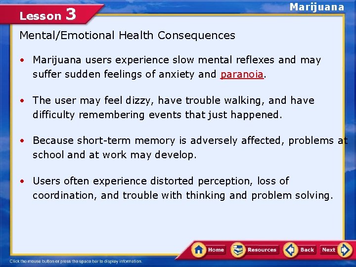 Lesson 3 Marijuana Mental/Emotional Health Consequences • Marijuana users experience slow mental reflexes and