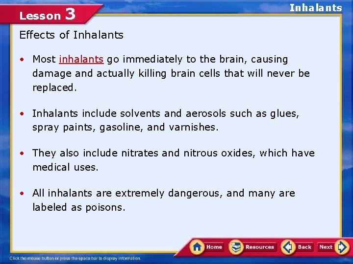 Lesson 3 Inhalants Effects of Inhalants • Most inhalants go immediately to the brain,
