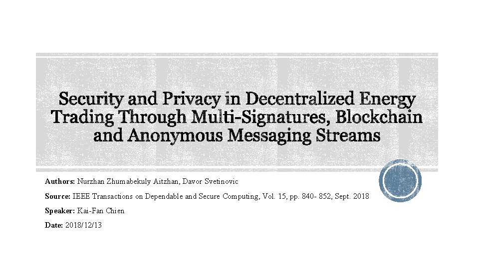 Authors: Nurzhan Zhumabekuly Aitzhan, Davor Svetinovic Source: IEEE Transactions on Dependable and Secure Computing,