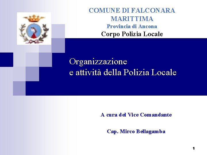 COMUNE DI FALCONARA MARITTIMA Provincia di Ancona Corpo Polizia Locale Organizzazione e attività della