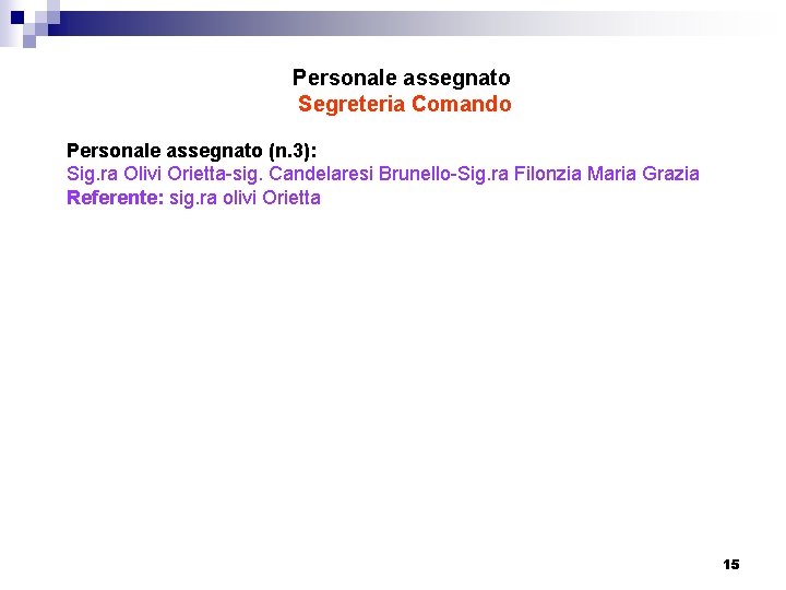Personale assegnato Segreteria Comando Personale assegnato (n. 3): Sig. ra Olivi Orietta-sig. Candelaresi Brunello-Sig.