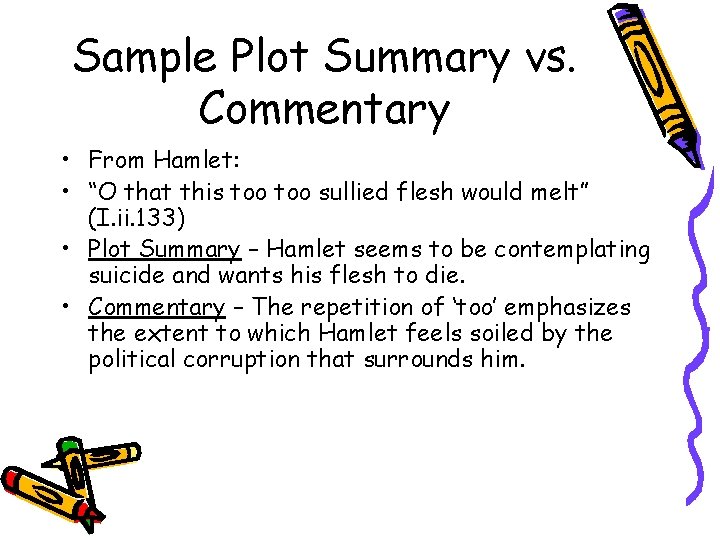 Sample Plot Summary vs. Commentary • From Hamlet: • “O that this too sullied