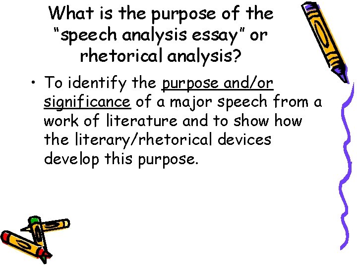 What is the purpose of the “speech analysis essay” or rhetorical analysis? • To