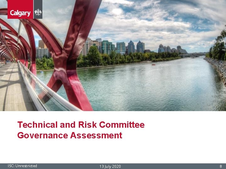 Technical and Risk Committee Governance Assessment ISC: Unrestricted 13 July 2020 8 