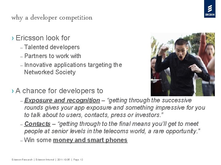 why a developer competition › Ericsson look for – Talented developers – Partners to