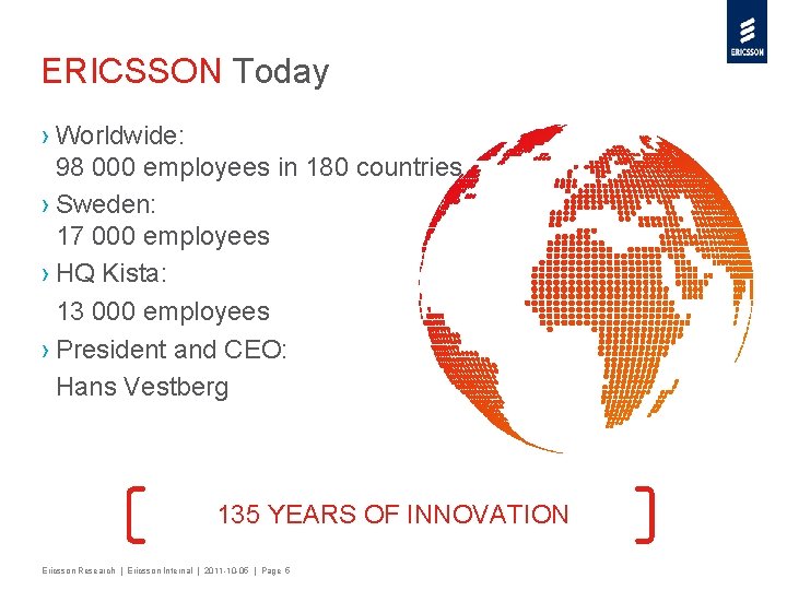 ERICSSON Today › Worldwide: 98 000 employees in 180 countries › Sweden: 17 000