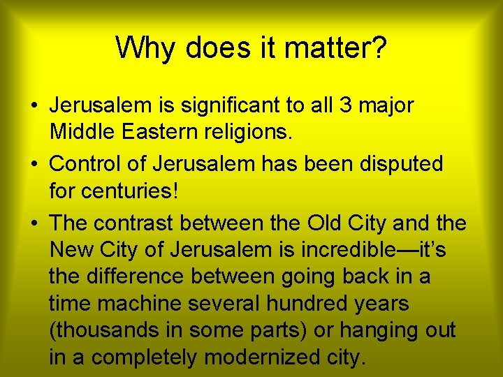 Why does it matter? • Jerusalem is significant to all 3 major Middle Eastern