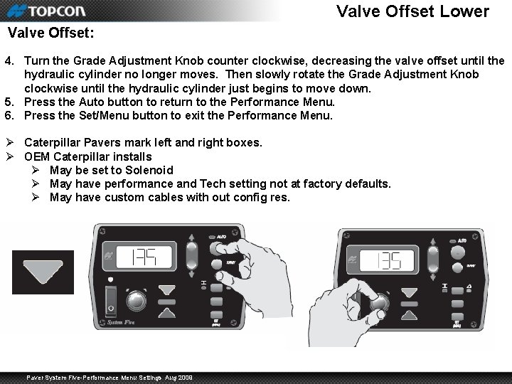 Valve Offset Lower Valve Offset: 4. Turn the Grade Adjustment Knob counter clockwise, decreasing