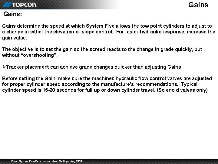Gains: Gains determine the speed at which System Five allows the tow point cylinders