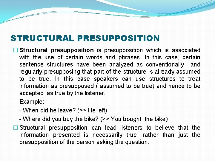 STRUCTURAL PRESUPPOSITION � Structural presupposition is presupposition which is associated with the use of