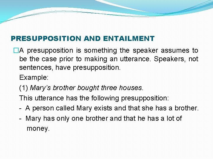 PRESUPPOSITION AND ENTAILMENT �A presupposition is something the speaker assumes to be the case