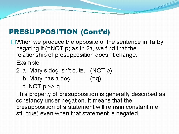 PRESUPPOSITION (Cont’d) �When we produce the opposite of the sentence in 1 a by