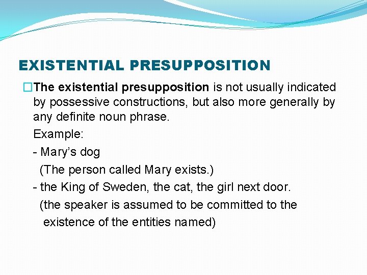 EXISTENTIAL PRESUPPOSITION �The existential presupposition is not usually indicated by possessive constructions, but also EXISTENTIAL PRESUPPOSITION �The existential presupposition is not usually indicated by possessive constructions, but also