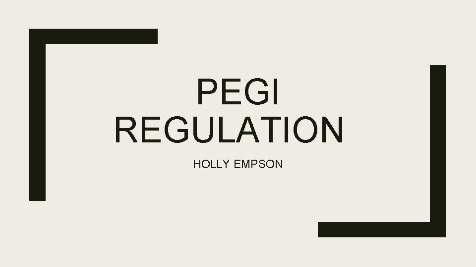 PEGI REGULATION HOLLY EMPSON PEGI REGULATION HOLLY EMPSON
