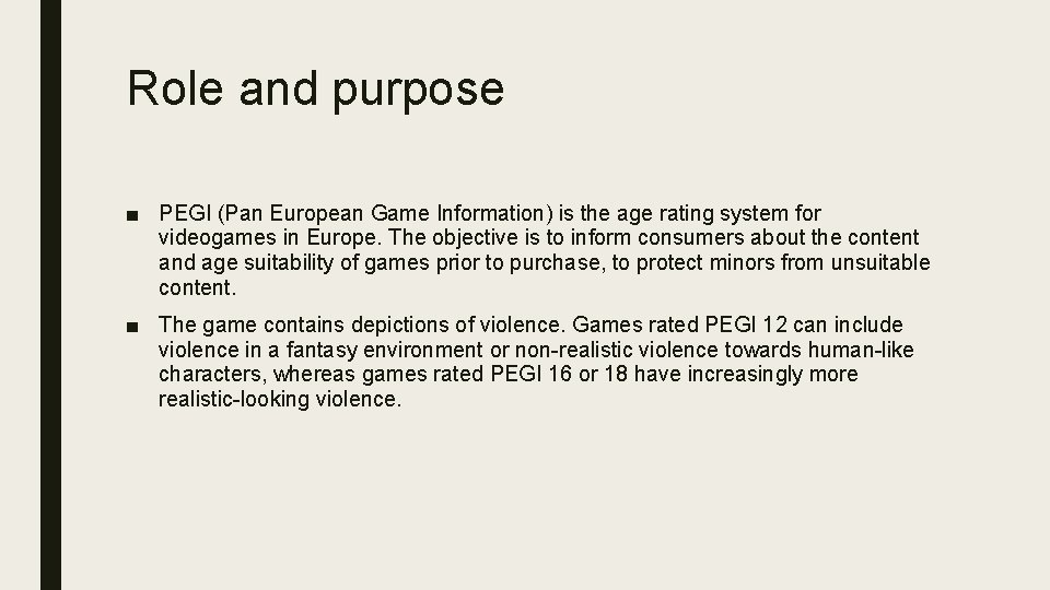 Role and purpose ■ PEGI (Pan European Game Information) is the age rating system Role and purpose ■ PEGI (Pan European Game Information) is the age rating system