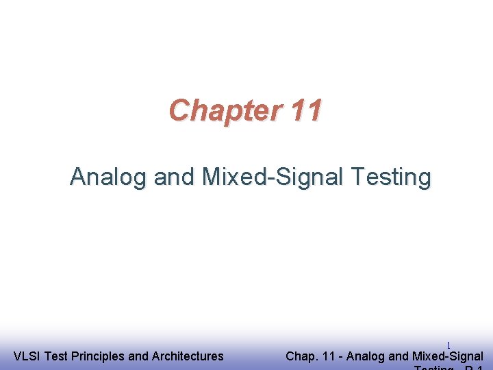 Chapter 11 Analog and Mixed-Signal Testing EE 141 VLSI Test Principles and Architectures 1