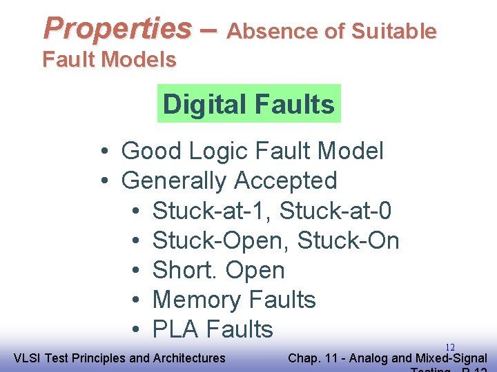 Properties – Absence of Suitable Fault Models Digital Faults • Good Logic Fault Model