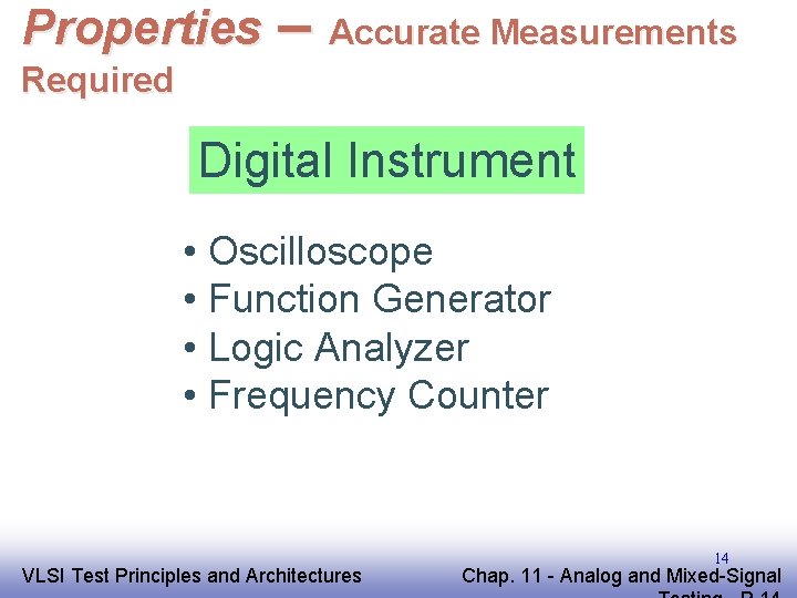 Properties – Accurate Measurements Required Digital Instrument • Oscilloscope • Function Generator • Logic