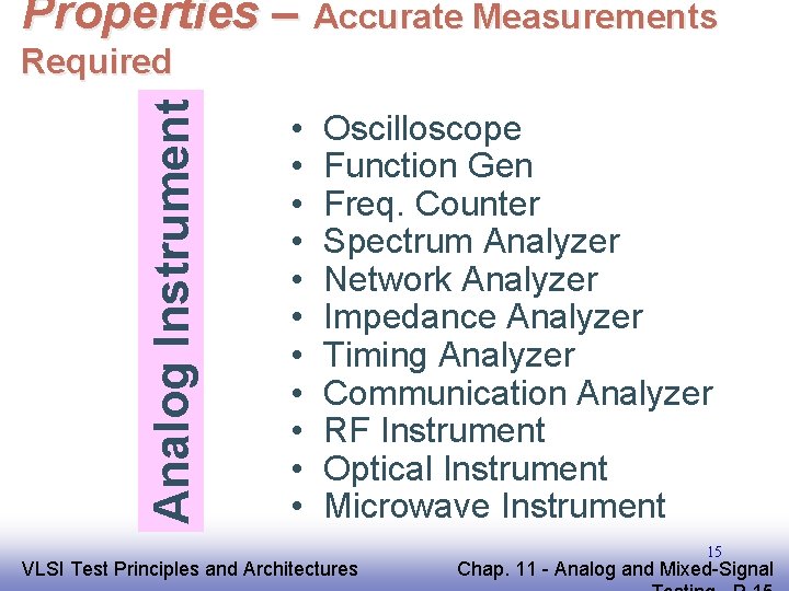 Properties – Accurate Measurements Analog Instrument Required • • • Oscilloscope Function Gen Freq.