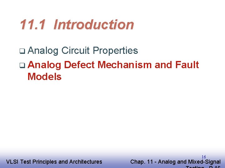 11. 1 Introduction q Analog Circuit Properties q Analog Defect Mechanism and Fault Models