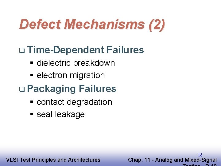 Defect Mechanisms (2) q Time-Dependent Failures § dielectric breakdown § electron migration q Packaging