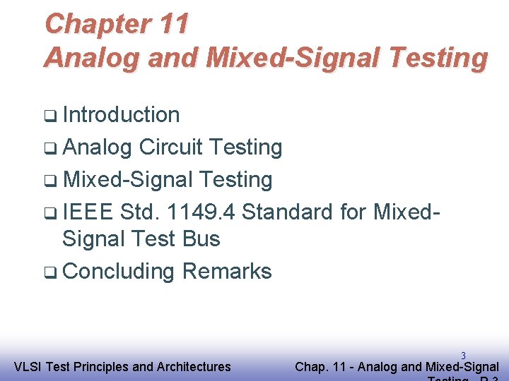 Chapter 11 Analog and Mixed-Signal Testing q Introduction q Analog Circuit Testing q Mixed-Signal