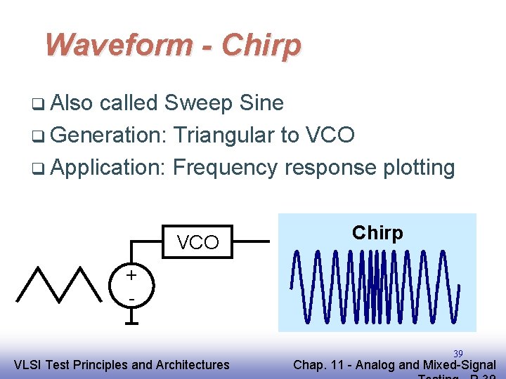 Waveform - Chirp q Also called Sweep Sine q Generation: Triangular to VCO q