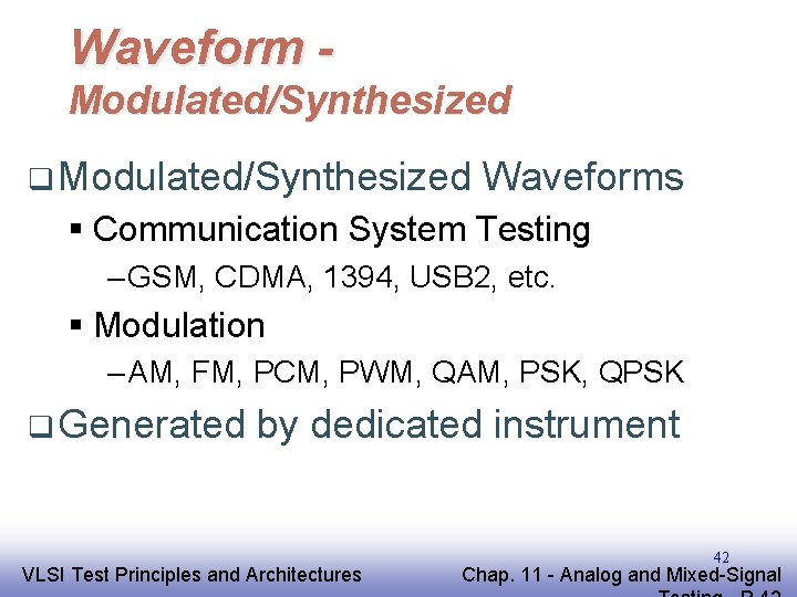 Waveform Modulated/Synthesized q Modulated/Synthesized Waveforms § Communication System Testing – GSM, CDMA, 1394, USB
