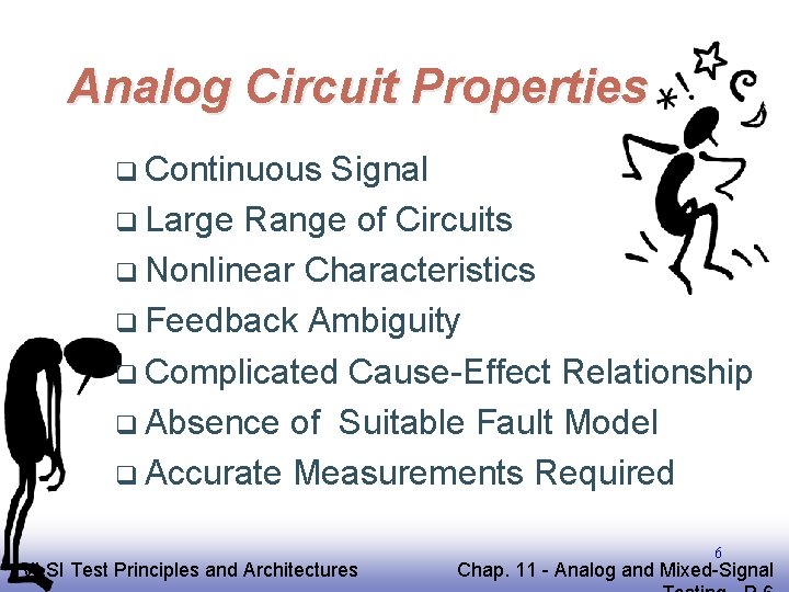 Analog Circuit Properties q Continuous Signal q Large Range of Circuits q Nonlinear Characteristics