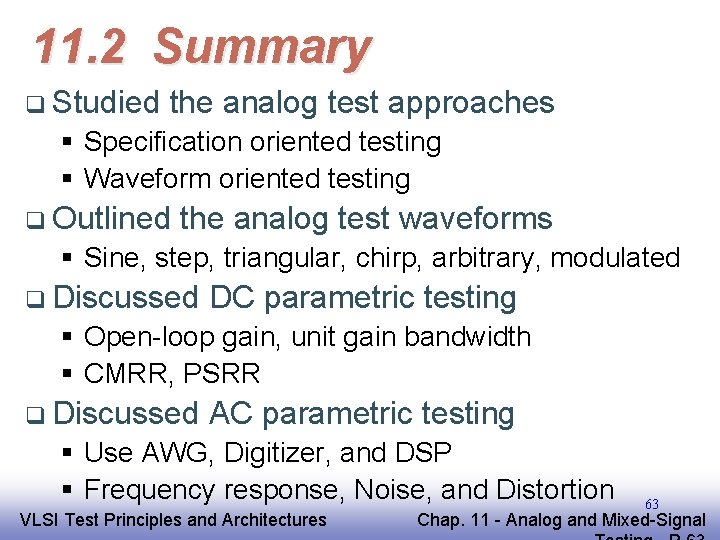 11. 2 Summary q Studied the analog test approaches § Specification oriented testing §