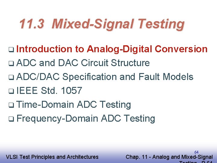 11. 3 Mixed-Signal Testing q Introduction to Analog-Digital Conversion q ADC and DAC Circuit