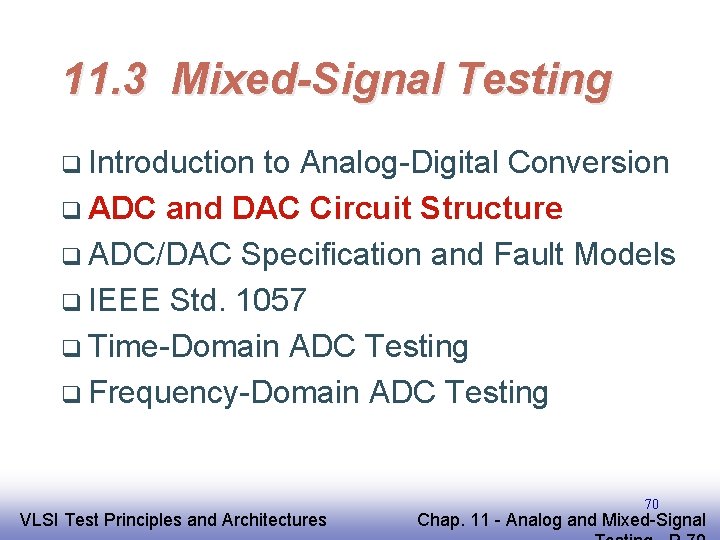 11. 3 Mixed-Signal Testing q Introduction to Analog-Digital Conversion q ADC and DAC Circuit