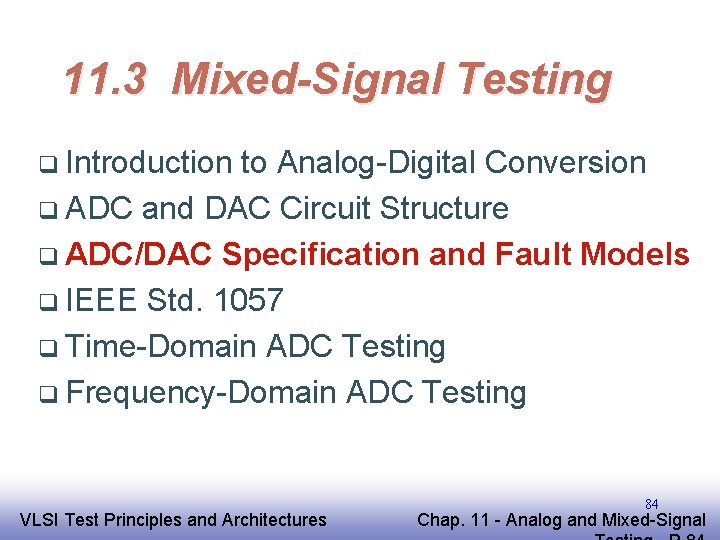 11. 3 Mixed-Signal Testing q Introduction to Analog-Digital Conversion q ADC and DAC Circuit