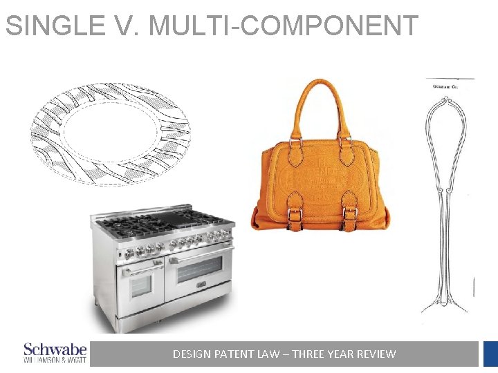 SINGLE V. MULTI-COMPONENT DESIGN PATENT LAW – THREE YEAR REVIEW 