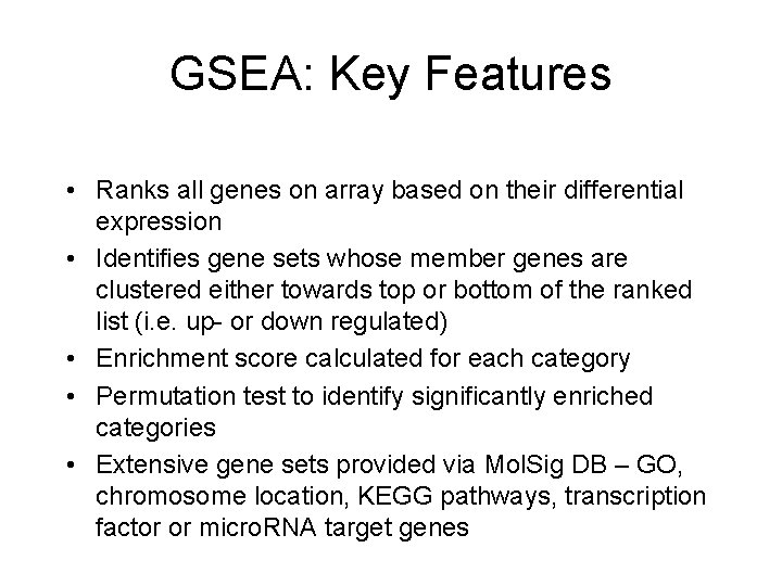 GSEA: Key Features • Ranks all genes on array based on their differential expression