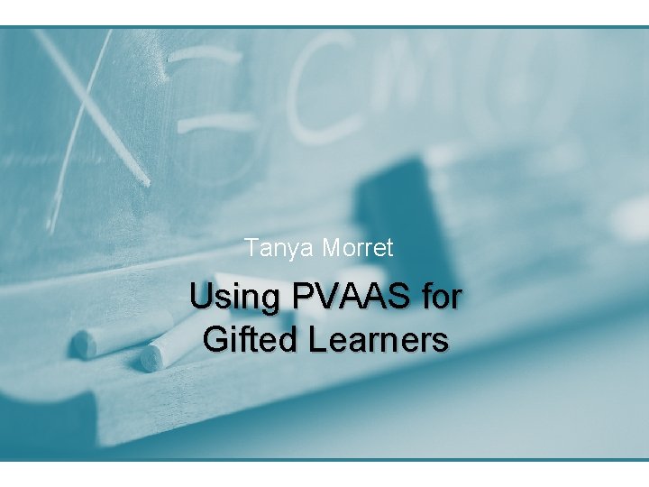 Tanya Morret Using PVAAS for Gifted Learners 