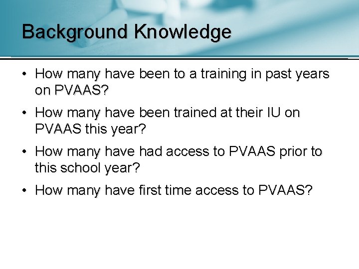 Background Knowledge • How many have been to a training in past years on