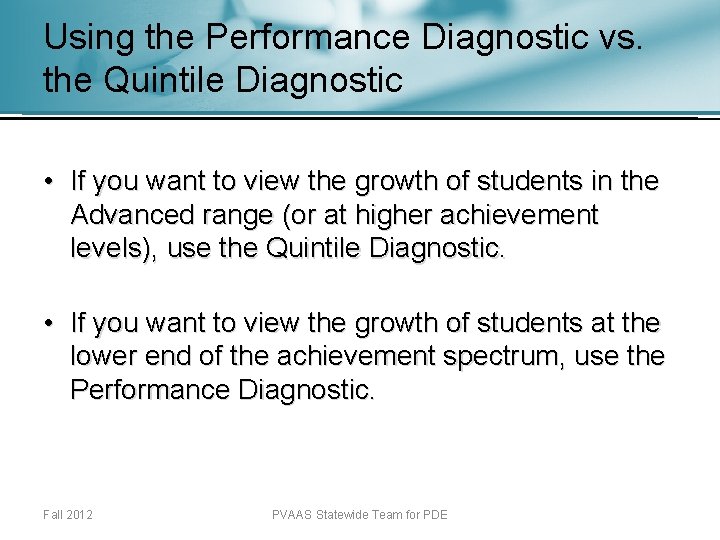 Using the Performance Diagnostic vs. the Quintile Diagnostic • If you want to view