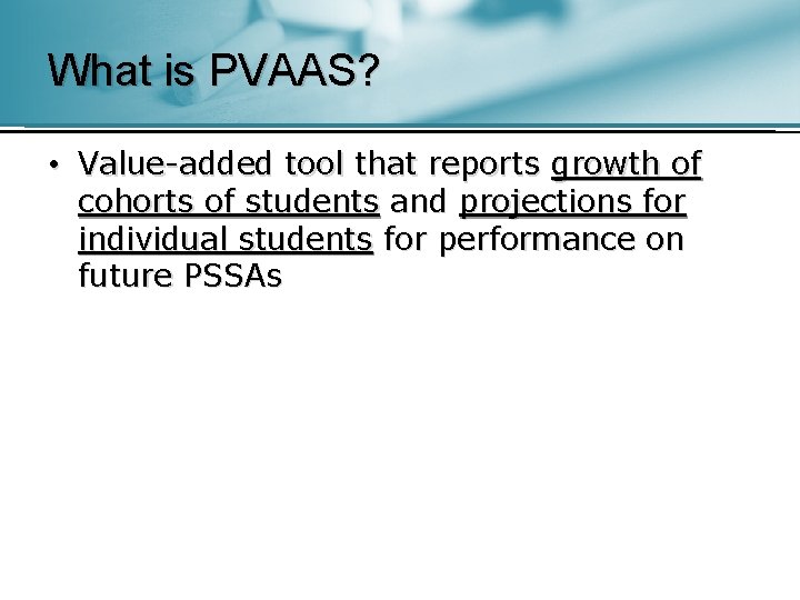 What is PVAAS? • Value-added tool that reports growth of cohorts of students and