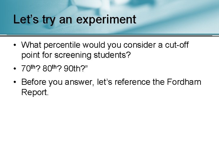 Let’s try an experiment • What percentile would you consider a cut-off point for