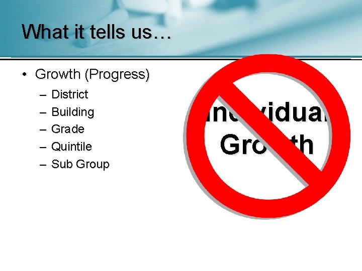 What it tells us… • Growth (Progress) – – – District Building Grade Quintile