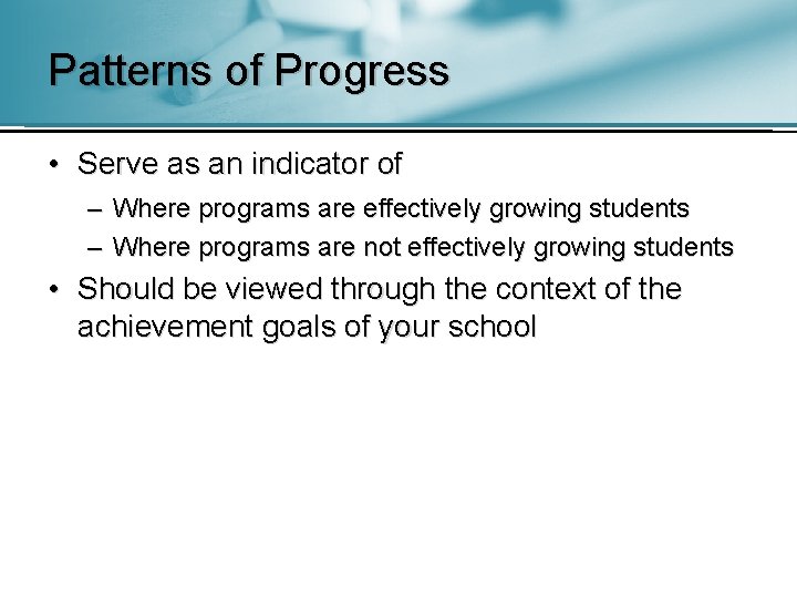 Patterns of Progress • Serve as an indicator of – Where programs are effectively