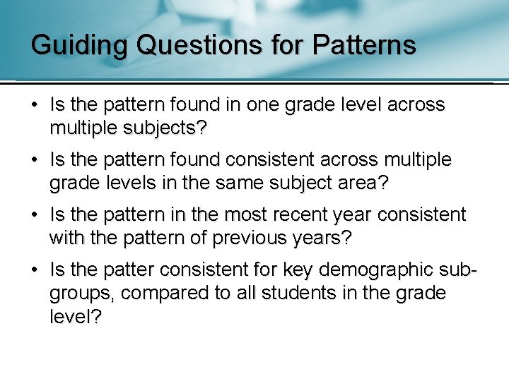 Guiding Questions for Patterns • Is the pattern found in one grade level across