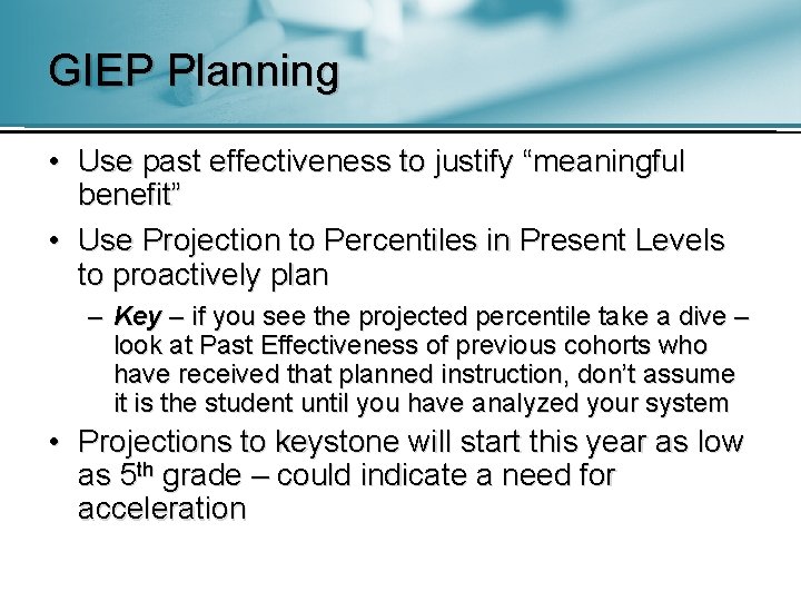 GIEP Planning • Use past effectiveness to justify “meaningful benefit” • Use Projection to